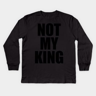 Not My King Kids Long Sleeve T-Shirt